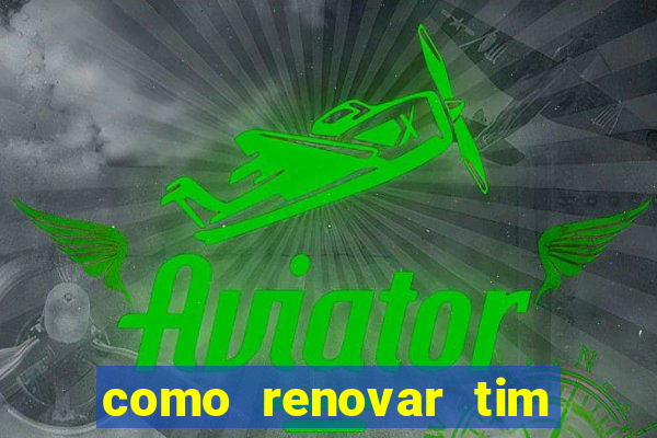 como renovar tim beta antes do prazo